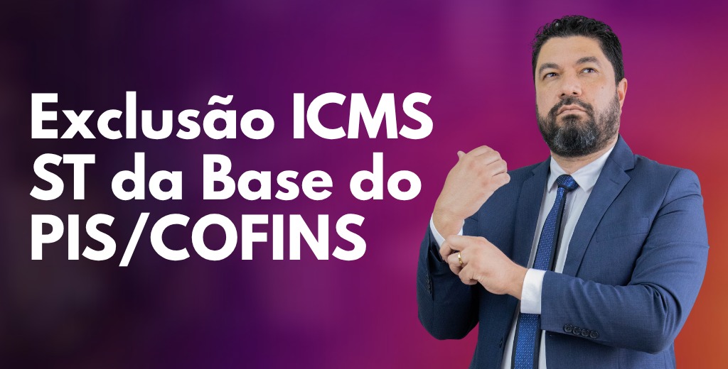 Exclusão ICMS ST da Base do PIS/COFINS